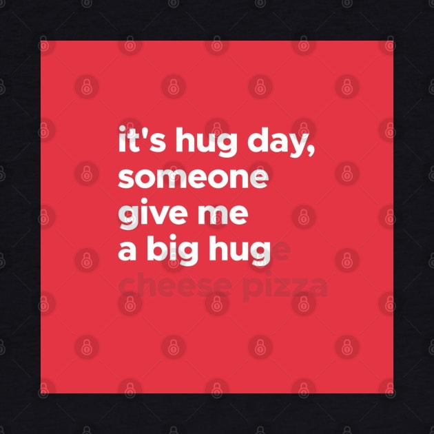 Its Hug Day, Someone Give Me A Big Hug(e Cheese Pizza) by AishwaryaMathur